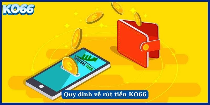 Quy định về rút tiền KO66