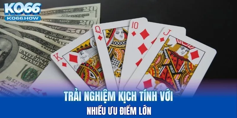 Trải nghiệm kịch tính với nhiều ưu điểm lớn