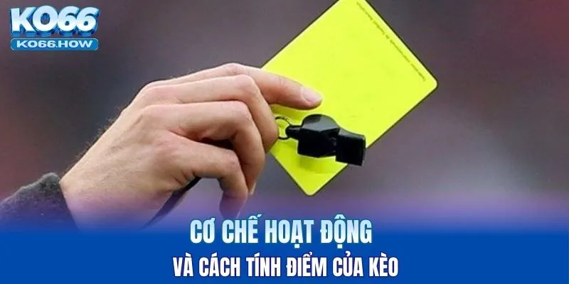 Cơ chế hoạt động và cách tính điểm của kèo