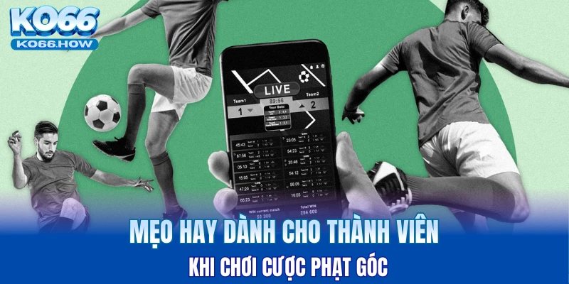 Mẹo hay dành cho thành viên khi chơi cược phạt góc